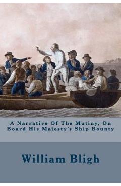 Coperta cărții 'A Narrative Of The Mutiny, On Board His Majesty's Ship Bounty - William Bligh'
