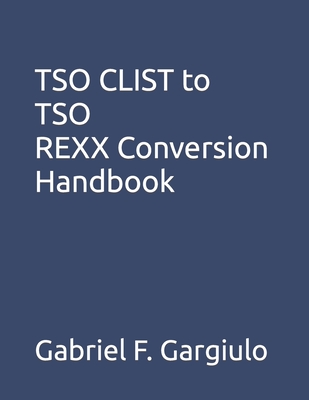 TSO CLIST to TSO REXX Conversion Handbook - Gabriel F. Gargiulo