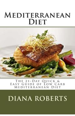 Coperta cărții 'Mediterranean Diet: The 21-Day Quick & Easy Guide of Low Carb Mediterranean Diet - Diana H. Roberts'