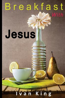 Breakfast With Jesus - Ivan King