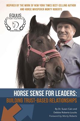 Horse Sense for Leaders: Building Trust-Based Relationships - Debbie Roberts-loucks