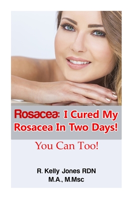 Rosacea: I Cured My Rosacea In Two Days! You Can Too! - Cavenaugh Kelly