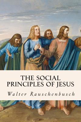The Social Principles of Jesus - Walter Rauschenbusch