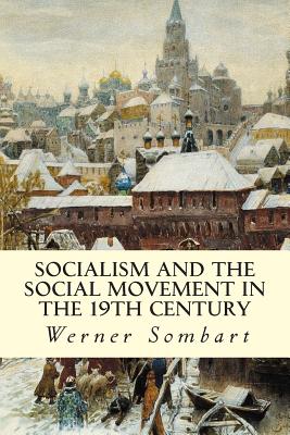 Socialism and the Social Movement in the 19th Century - Werner Sombart