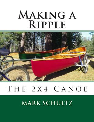 Making a Ripple: The 2x4 Canoe - Mark Schultz