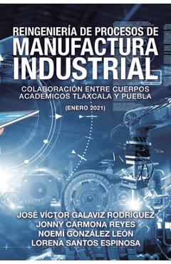 Coperta cărții 'Reingeniería De Procesos De Manufactura Industrial: Colaboración Entre Cuerpos Académicos Tlaxcala Y Puebla (Enero'