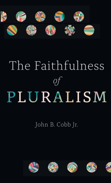 The Faithfulness of Pluralism - John B. Cobb