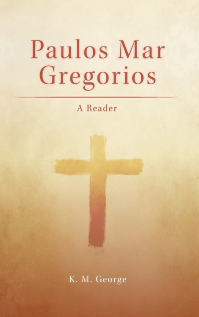 Paulos Mar Gregorios: A Reader - K. M. George