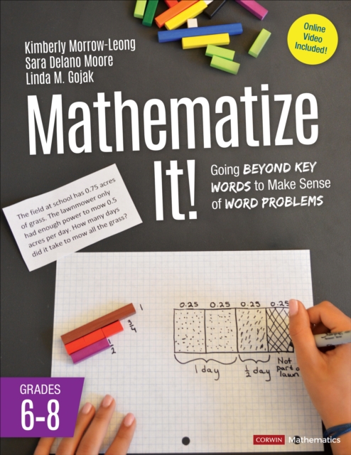 Mathematize It! [Grades 6-8]: Going Beyond Key Words to Make Sense of Word Problems, Grades 6-8 - Kimberly Morrow-leong