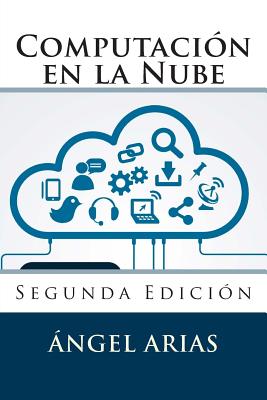 Computación en la Nube: Segunda Edición - Angel Arias