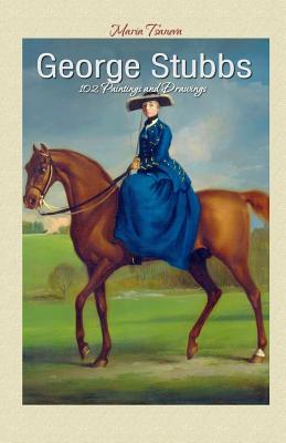 George Stubbs: 102 Paintings and Drawings - Maria Tsaneva