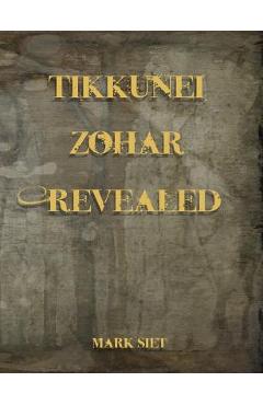 Coperta cărții 'Tikkunei Zohar Revealed: The First Ever English Commentary - Mark Siet'