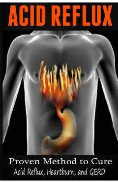 Coperta cărții 'Acid Reflux: Proven Methods to Cure Acid Reflux, Heartburn, and GERD - Anthony Wilkenson'