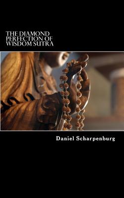 Coperta cărții 'The Diamond Perfection of Wisdom Sutra: Vajracchedika Prajnaparamita Sutra - Daniel Scharpenburg'
