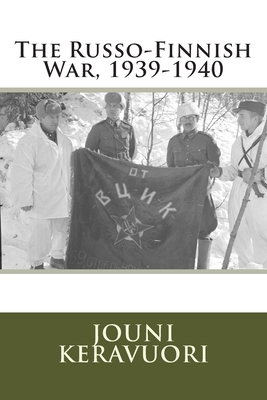The Russo-Finnish War, 1939-1940 - Jouni Keravuori