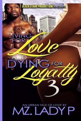Living for Love and Dying for Loyalty 3 - Mz Lady P