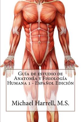 Guía de estudio de anatomía y fisiología humana 1 (Primera Edición) - Michael Harrell
