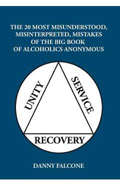 Poza produsului The 20 Most Misunderstood, Misinterpreted, Mistakes: Of the Big Book of Alcoholics Anonymous - Danny Falcone
