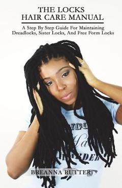 Coperta cărții 'The Locks Hair Care Manual: A Step By Step Guide For Maintaining Dreadlocks, Sister Locks, And Free Form Locks - Jared'