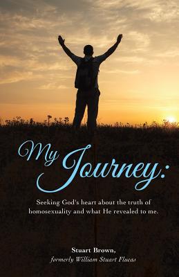 Coperta cărții 'My Journey: Seeking God's heart about the truth of homosexuality and what He revealed to me. - Stuart Brown'