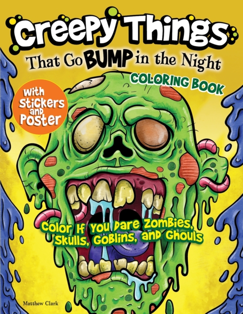 Creepy Things That Go Bump in the Night Coloring Book: Color If You Dare Zombies, Skulls, Goblins and Ghouls - Matthew Clark