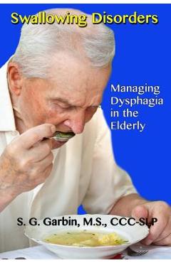 Coperta cărții 'Swallowing Disorders: Managing Dysphagia in the Elderly - S. G. Garbin'