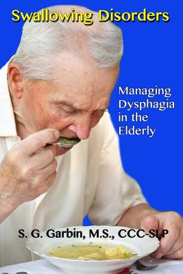 Coperta cărții 'Swallowing Disorders: Managing Dysphagia in the Elderly - S. G. Garbin'