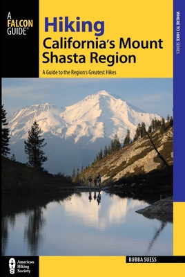 Hiking California's Mount Shasta Region: A Guide to the Region's Greatest Hikes - Bubba Suess