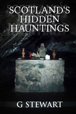 Scotland's Hidden Hauntings - G. Stewart