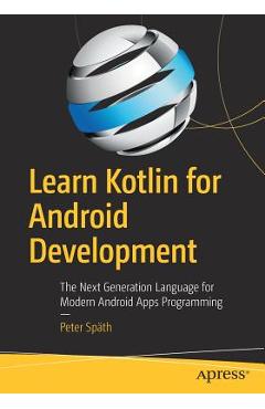 Coperta cărții 'Learn Kotlin for Android Development: The Next Generation Language for Modern Android Apps Programming - Peter Späth'