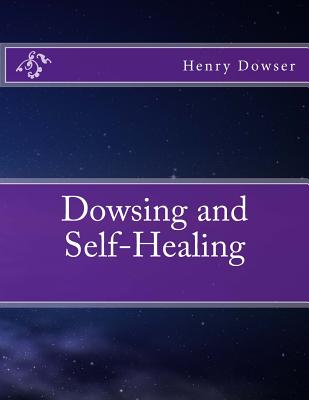 Dowsing and Self-Healing - Henry Dowser