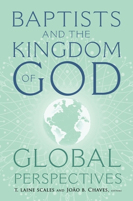 Baptists and the Kingdom of God: Global Perspectives - T. Laine Scales