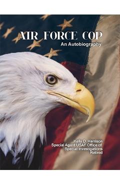 Coperta cărții 'Air Force Cop: An Autobiography - Kelly D. Harrison'