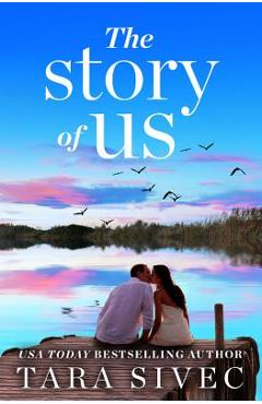 Coperta cărții 'Story of Us: A Heart-Wrenching Story That Will Make You Believe in True Love - Tara Sivec'
