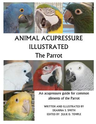 Animal Acupressure Illustrated The Parrot - Deanna S. Smith