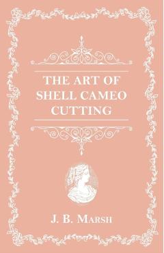 Coperta cărții 'The Art Of Shell Cameo Cutting - J. B. Marsh'