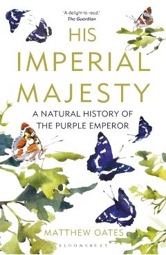 Poza produsului His Imperial Majesty: A Natural History of the Purple Emperor - Matthew Oates