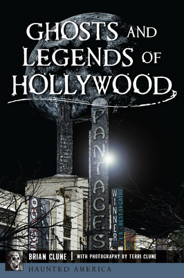 Ghosts and Legends of Hollywood - Brian Clune