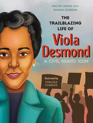 The Trailblazing Life of Viola Desmond: A Civil Rights Icon - Rachel Kehoe