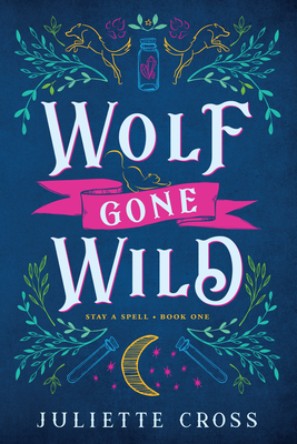Wolf Gone Wild: Stay a Spell Book 1 Volume 1 - Juliette Cross