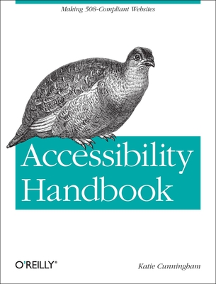 Accessibility Handbook: Making 508 Compliant Websites - Katie Cunningham
