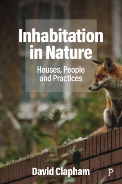 Inhabitation in Nature: Houses, People and Practices - David Clapham