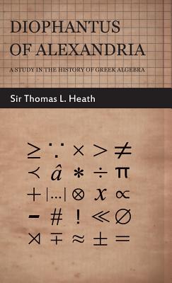 Diophantus of Alexandria - A Study in the History of Greek Algebra - Thomas Little Heath