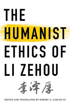 Coperta cărții 'The Humanist Ethics of Li Zehou - Zehou Li'
