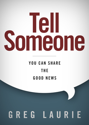 Tell Someone: You Can Share the Good News - Greg Laurie