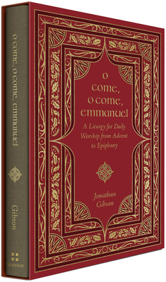 O Come, O Come, Emmanuel: A Liturgy for Daily Worship from Advent to Epiphany - Jonathan Gibson
