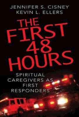 The First 48 Hours: Spiritual Caregivers as First Responders - Jennifer S. Cisney