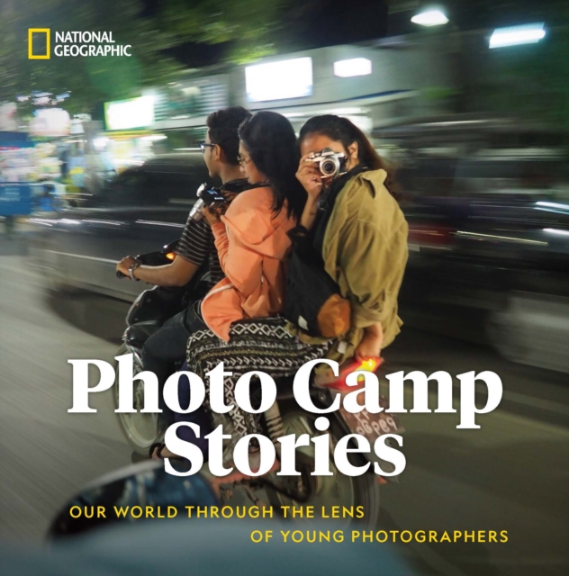 Photo Camp Stories: Our World Through the Lens of Young Photographers - National Geographic