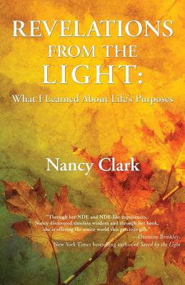 Revelations from the Light: What I Learned About Life's Purposes - Nancy Clark