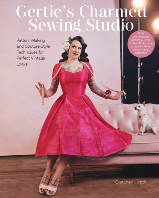 Gertie's Charmed Sewing Studio: Pattern Making and Couture-Style Techniques for Perfect Vintage Looks - Gretchen Hirsch